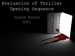 Evaluation of Thriller Opening Sequence Joanne Hooton 4415