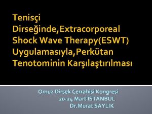 Tenisi Dirseinde Extracorporeal Shock Wave TherapyESWT Uygulamasyla Perktan