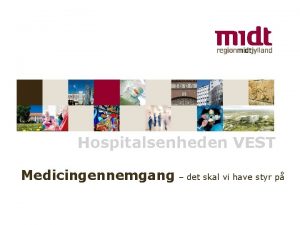 Hospitalsenheden VEST Medicingennemgang det skal vi have styr