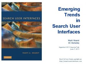 Emerging Trends in Search User Interfaces Marti Hearst