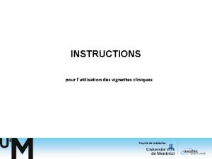 INSTRUCTIONS pour lutilisation des vignettes cliniques Comment utiliser