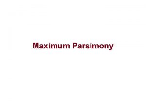 Maximum Parsimony Characterstate Approaches MP Maximum Parsimony and