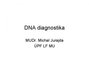 DNA diagnostika MUDr Michal Jurajda PF LF MU