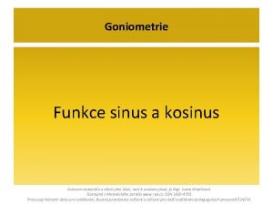 Goniometrie Funkce sinus a kosinus Autorem materilu a