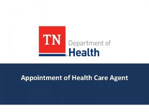 Appointment of Health Care Agent Appointment of Health