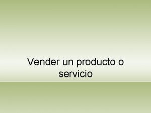 Vender un producto o servicio Introduccin Presntese brevemente