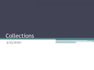 Collections 4132010 Categorizing collections Static Size Dynamic Size