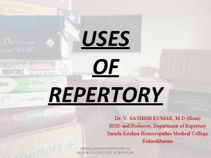 USES OF REPERTORY Dr V SATHISH KUMAR M