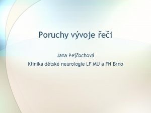 Poruchy vvoje ei Jana Pejochov Klinika dtsk neurologie