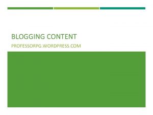 BLOGGING CONTENT PROFESSORPG WORDPRESS COM WHAT ARE WE