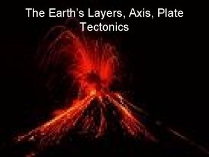 The Earths Layers Axis Plate Tectonics Earths Layers
