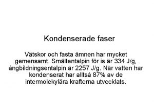 Kondenserade faser Vtskor och fasta mnen har mycket