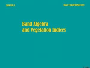 CHAPTER 9 BAND TRANSFORMATIONS Band Algebra and Vegetation