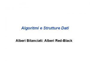 Algoritmi e Strutture Dati Alberi Bilanciati Alberi RedBlack