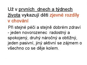 U v prvnch dnech a tdnech ivota vykazuj