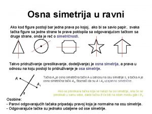 Osna simetrija u ravni Ako kod figure postoji