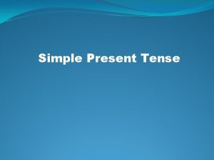 Simple Present Tense Simple Present Tense Prosto sadanje