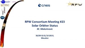 RPW Consortium Meeting 23 Solar Orbiter Status M