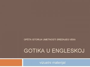 OPTA ISTORIJA UMETNOSTI SREDNJEG VEKA GOTIKA U ENGLESKOJ