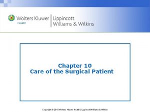 Chapter 10 Care of the Surgical Patient Copyright