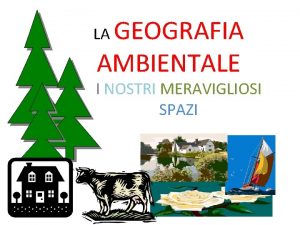 GEOGRAFIA AMBIENTALE LA I NOSTRI MERAVIGLIOSI SPAZI GEOGRAFIA