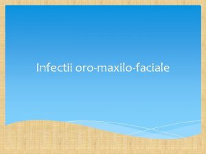 Infectii oromaxilofaciale Sistematizarea teritoriului OMF Generalitati Tesuturile moi