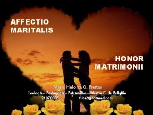 AFFECTIO MARITALIS HONOR MATRIMONII Maria Heloiza O Freitas