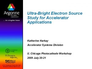 UltraBright Electron Source Study for Accelerator Applications Katherine