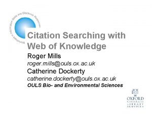 Citation Searching with Web of Knowledge Roger Mills