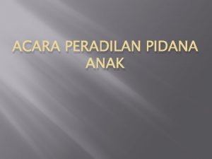 ACARA PERADILAN PIDANA ANAK Ruang Lingkup Pendahuluan Penyidikan