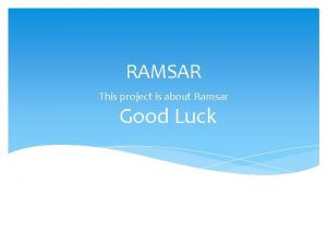 RAMSAR This project is about Ramsar Good Luck