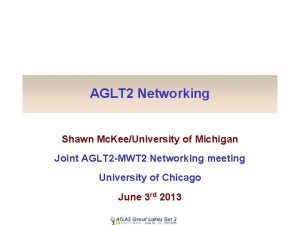 AGLT 2 Networking Shawn Mc KeeUniversity of Michigan