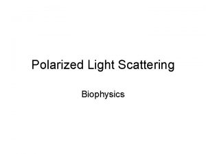 Polarized Light Scattering Biophysics More rigorous Treatment of