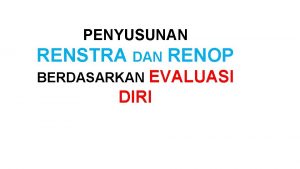 PENYUSUNAN RENSTRA DAN RENOP EVALUASI DIRI BERDASARKAN Visi