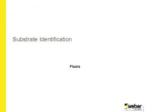 Substrate Identification Floors Principal Substrates T G floorboards