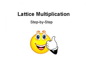 Lattice Multiplication StepbyStep 356 25 I dont remember