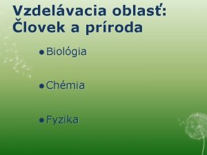 Vzdelvacia oblas lovek a prroda Biolgia Chmia Fyzika