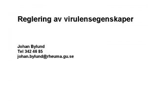 Reglering av virulensegenskaper Johan Bylund Tel 342 46