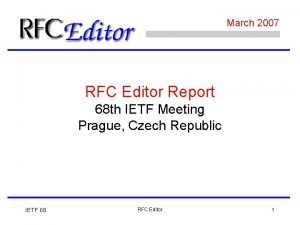 March 2007 RFC Editor Report 68 th IETF