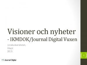 Visioner och nyheter IKMDOKJournal Digital Vuxen Linnuniversitetet Vxj