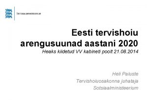 Eesti tervishoiu arengusuunad aastani 2020 Heaks kiidetud VV