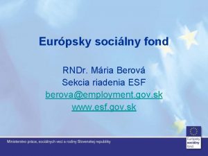 Eurpsky socilny fond RNDr Mria Berov Sekcia riadenia
