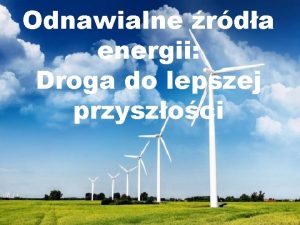 Odnawialne rda energii Droga do lepszej przyszoci Wedug