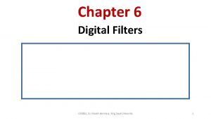 Chapter 6 Digital Filters CEN 352 Dr Nassim