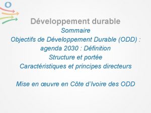 Dveloppement durable Sommaire Objectifs de Dveloppement Durable ODD