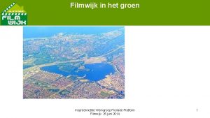 Filmwijk in het groen Inspreeknotitie Werkgroep Floriade Platform