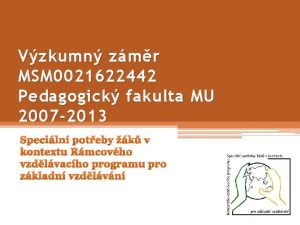 Vzkumn zmr MSM 0021622442 Pedagogick fakulta MU 2007