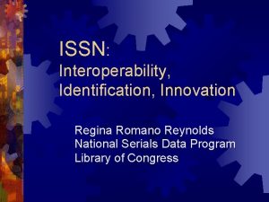 ISSN Interoperability Identification Innovation Regina Romano Reynolds National