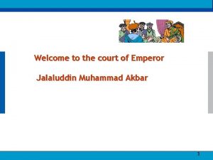 Welcome to the court of Emperor Jalaluddin Muhammad