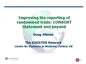Improving the reporting of randomised trials CONSORT Statement